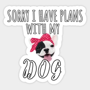 Sorry I Have Plans With My French Bulldog Dog - Cute French Bulldog Gift Sticker